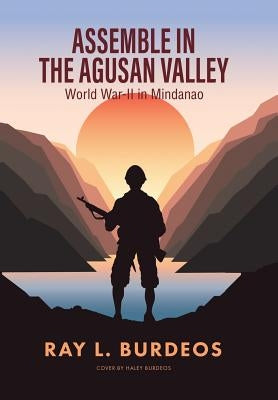 Assemble in Agusan Valley: World War-II in Mindanao by Burdeos, Ray L.
