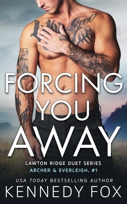 Forcing You Away: Archer & Everleigh #1 by Fox, Kennedy