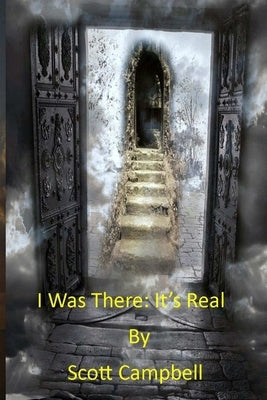 I Was There: It's Real by Campbell, Scott