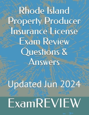 Rhode Island Property Producer Insurance License Exam Review Questions & Answers by Yu, Mike