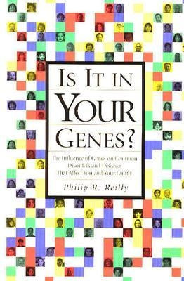 Is It in Your Genes?: The Influence of Genes on Common Disorders and Diseases That Affect You and Your Family by Reilly, Philip R.