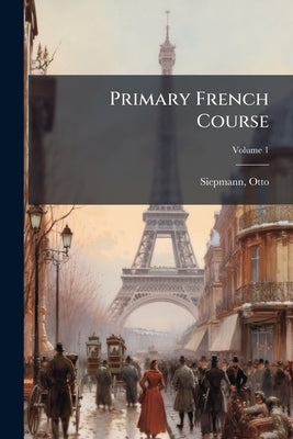 Primary French Course; Volume 1 by Otto, Siepmann
