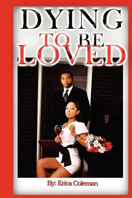 Dying To Be Loved by Coleman, Erica M.