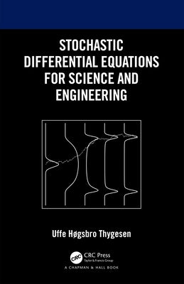 Stochastic Differential Equations for Science and Engineering by Thygesen, Uffe Høgsbro