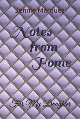 Notes from Home: For my Daughter by Marquez, Jennie