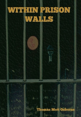 Within Prison Walls by Osborne, Thomas Mott