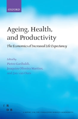Ageing, Health, and Productivity: The Economics of Increased Life Expectancy by Garibaldi, Pietro