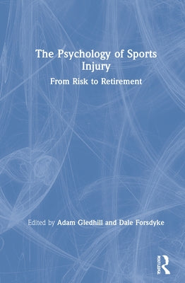 The Psychology of Sports Injury: From Risk to Retirement by Gledhill, Adam