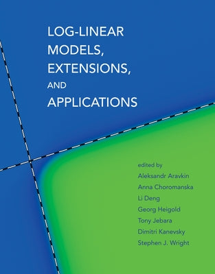 Log-Linear Models, Extensions, and Applications by Aravkin, Aleksandr