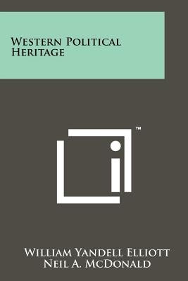 Western Political Heritage by Elliott, William Yandell