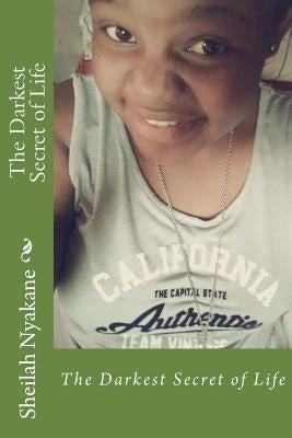 The Darkest Secret of Life by Nyakane, Sheilah