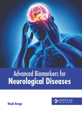 Advanced Biomarkers for Neurological Diseases by Benge, Noah