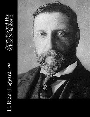 Cetywayo and His White Neighbours by Haggard, H. Rider