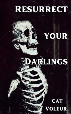 Resurrect Your Darlings by Voleur, Cat