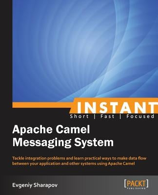 Instant Apache Camel Messaging System by Sharapov, Evgeniy
