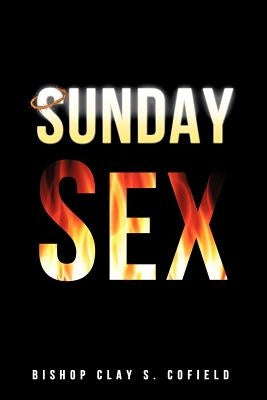 Sunday Sex by Cofield, Bishop Clay S.