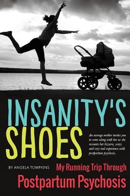 Insanity's Shoes: My Running Trip Through Postpartum Psychosis by Tompkins, Wayne