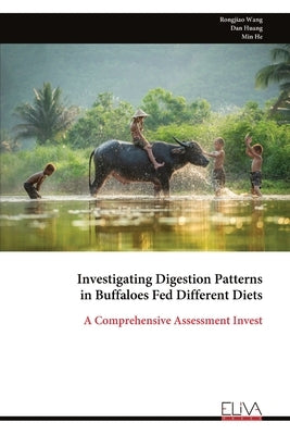 Investigating Digestion Patterns in Buffaloes Fed Different Diets: A Comprehensive Assessment Invest by Wang, Rongjiao