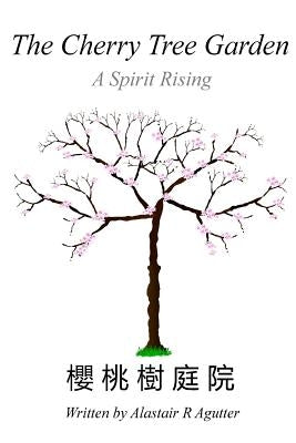 The Cherry Tree Garden: A Spirit Rising by Agutter, Alastair R.