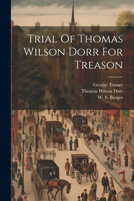 Trial Of Thomas Wilson Dorr For Treason by Dorr, Thomas Wilson