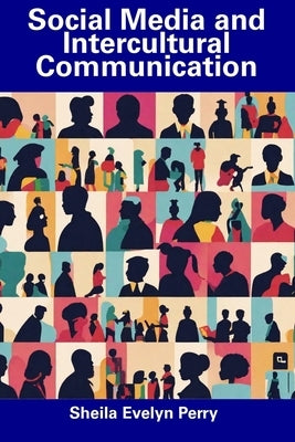 Social Media and Intercultural Communication by Perry, Sheila Evelyn