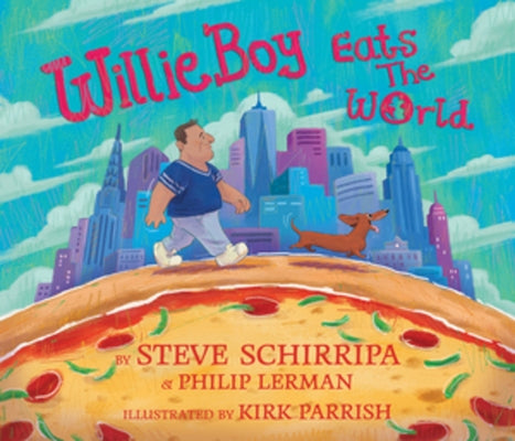 Willieboy Eats the World: A Children's Picture Book by Schirripa, Steve