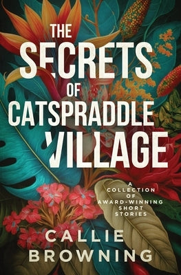 The Secrets of Catspraddle Village by Browning, Callie