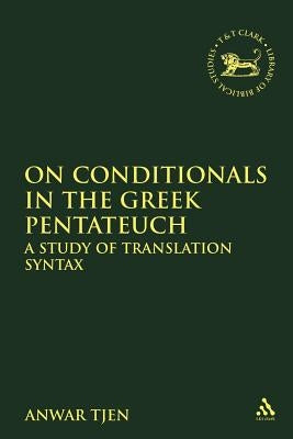 On Conditionals in the Greek Pentateuch: A Study of Translation Syntax by Tjen, Anwar