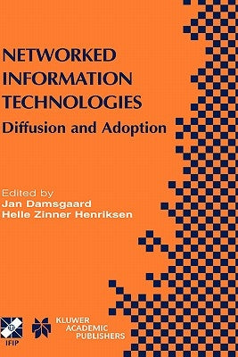 Networked Information Technologies: Diffusion and Adoption by Damsgaard, Jan