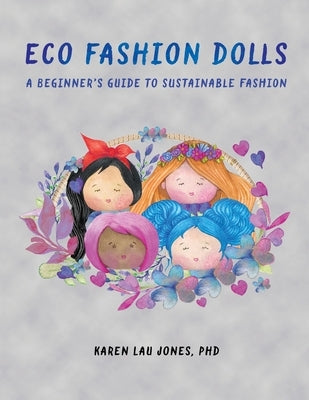 Eco Fashion Dolls: A Beginner's Guide to Sustainable Fashion by Lau Jones, Karen