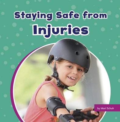 Staying Safe from Injuries by Schuh, Mari