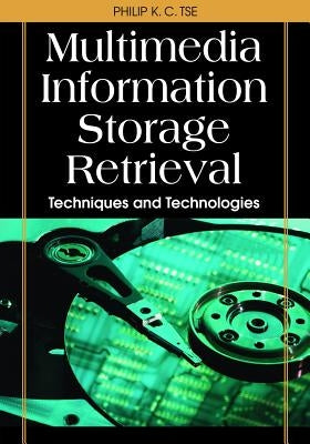 Multimedia Information Storage and Retrieval: Techniques and Technologies by Tse, Philip K. C.