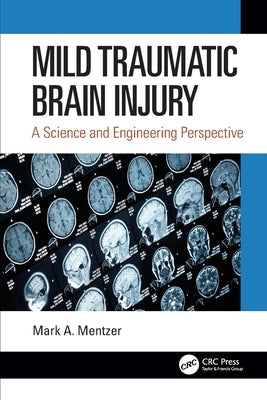 Mild Traumatic Brain Injury: A Science and Engineering Perspective by Mentzer, Mark A.