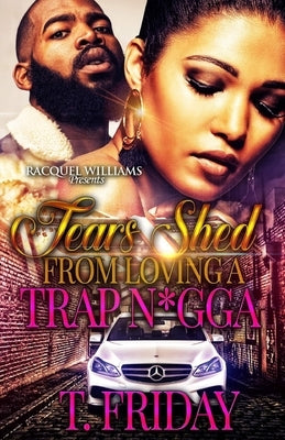 Tears Shed From Loving A Trap N*gga by Friday, T.
