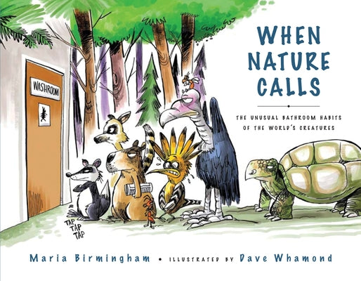 When Nature Calls: The Unusual Bathroom Habits of the World's Creatures by Birmingham, Maria