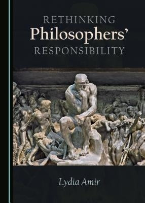 Rethinking Philosophers' Responsibility by Amir, Lydia