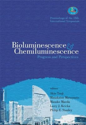 Bioluminescence and Chemiluminescence: Progress and Perspectives - Proceedings of the 13th International Symposium by Tsuji, Akio