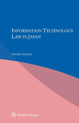 Information Technology Law in Japan by Yanaga, Masao