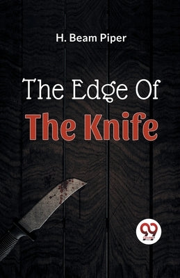 The Edge Of The Knife by Beam Piper, H.