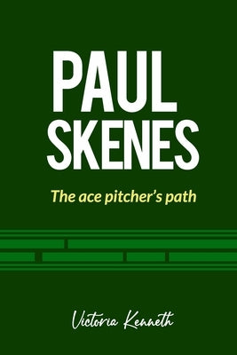 Paul Skenes: The Ace Pitcher's Path by Kenneth, Victoria