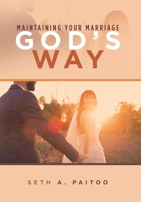 Maintaining Your Marriage God's Way by Paitoo, Seth A.