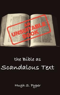 An Unsuitable Book: The Bible as Scandalous Text by Pyper, Hugh S.