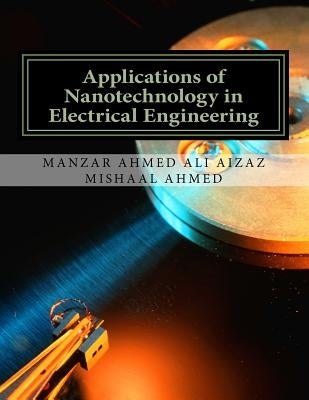 Applications of Nanotechnology in Electrical Engineering by Ahmed, Mishaal