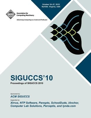 Siguccs 10: Proceedings of SIGUCCS 2010 by Siguccs Conference Committee