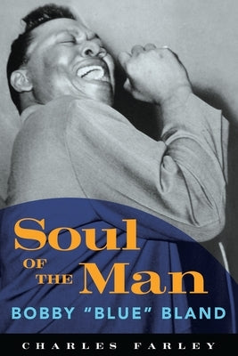 Soul of the Man: Bobby Blue Bland by Farley, Charles