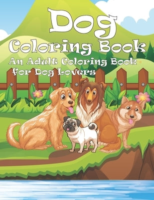 Dog Coloring Book: An Adult Coloring Book for Dog Lovers by Jouns, Jack