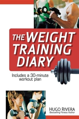 The Weight Training Diary by Rivera, Hugo
