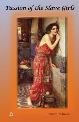 Passion of the Slave Girls by Brown, Edward N.