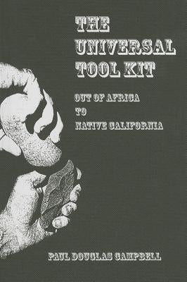The Universal Tool Kit: Out of Africa to Native California by Campbell, Paul Douglas