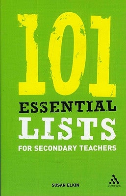 101 Essential Lists for Secondary Teachers by Elkin, Susan